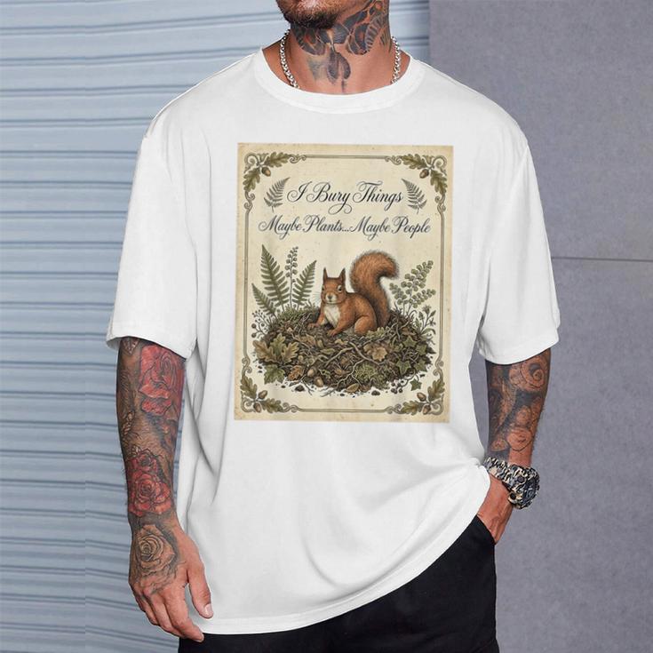 J'enterre Des Choses Peut-Être Des Plantes Peut-Être Des Gens Un Écureuil Drôle T-Shirt Cadeaux pour lui