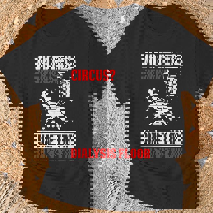 Who Needs A Circus 面白い透析 看護師 血液透析技術 Tシャツ 高齢者への贈り物