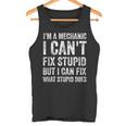 I’m A Mechanic I Can’t Fix Stupid Car Guy Tank Top