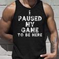 I Paused My Game To Be Here Gamer Nerd Geek Games タンクトップ 彼への贈り物