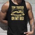 Tow Truck Driver Wrecker I Always Get You On My Bed タンクトップ 彼への贈り物