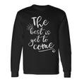 The Best Is Yet To Come インスピレーション 長袖Tシャツ ギフトのアイデア