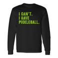 I Can't I Have Pickleball、皮肉、面白いピックルボール 長袖Tシャツ ギフトのアイデア