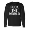 Fuck The World 面白いことわざ 皮肉なかわいいクールなノベルティ 長袖Tシャツ ギフトのアイデア