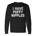 I Have Puffy ニップル 面白い言葉 皮肉なユーモア ノベルティ 長袖Tシャツ ギフトのアイデア
