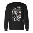 J'ai Pas Toujours Raison Mais J'ai Jamais Tort Humour Drôle T-shirt à manches longues Idées cadeaux