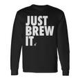 Just Brew It おもしろコーヒーシャツ 長袖Tシャツ ギフトのアイデア