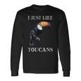 I Just Like Toucans Bird Animal Park オオハシ 長袖Tシャツ ギフトのアイデア