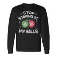 Stop Staring At My Balls Ornament Christmas Humor Xmas Mens Long Sleeve T-Shirt Gifts ideas Stop Staring At My Balls Ornament Christmas Humor Xmas Mens Long Sleeve T-Shirt Gifts ideas