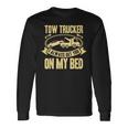 Tow Truck Driver Wrecker I Always Get You On My Bed 長袖Tシャツ ギフトのアイデア
