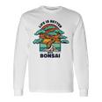 Life Is Better With Bonsai 屋内 盆栽 盆栽ポット 盆栽 長袖Tシャツ ギフトのアイデア