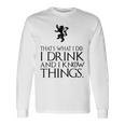That's What I Do I Drink And I Know Things 長袖Tシャツ ギフトのアイデア