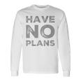 バックプリント テキスト For People Quotes Have No Plans 長袖Tシャツ ギフトのアイデア