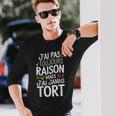 J'ai Pas Toujours Raison Mais J'ai Jamais Tort Humour Drôle T-shirt à manches longues Cadeaux pour lui