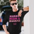 Mommy Needs A Moshpit Parenting Long Sleeve T-Shirt Gifts for Him Mommy Needs A Moshpit Parenting Long Sleeve T-Shirt Gifts for Him
