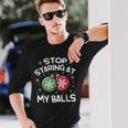 Stop Staring At My Balls Ornament Christmas Humor Xmas Mens Long Sleeve T-Shirt Gifts for Him Stop Staring At My Balls Ornament Christmas Humor Xmas Mens Long Sleeve T-Shirt Gifts for Him