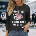 Moister Than An Oyster Meme I'm Moister Than An Oyster 長袖Tシャツ 彼女への贈り物