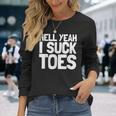 面白い足フェチ つま先を吸う ジョーク 地獄 Yeah Iuck Toes 長袖Tシャツ 彼女への贈り物