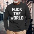 Fuck The World 面白いことわざ 皮肉なかわいいクールなノベルティ 長袖Tシャツ 高齢者への贈り物