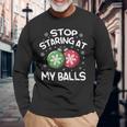 Stop Staring At My Balls Ornament Christmas Humor Xmas Mens Long Sleeve T-Shirt Gifts for Old Men Stop Staring At My Balls Ornament Christmas Humor Xmas Mens Long Sleeve T-Shirt Gifts for Old Men