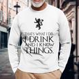 That's What I Do I Drink And I Know Things 長袖Tシャツ 高齢者への贈り物