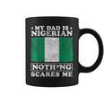 My Dad Is Nigerian Nothing Scares Me Nigeria Father's Day Coffee Mug