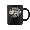 This Mom Is Currently Out Of Order Coffee Mug