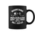 Mountains Aren't Just Funny They'Re Hill Areas Coffee Mug