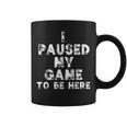I Paused My Game To Be Here Gamer Nerd Geek Games コーヒーマグ