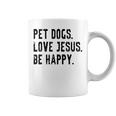 Pet Dogs Love Jesus Be Happy Coffee Mug