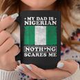 My Dad Is Nigerian Nothing Scares Me Nigeria Father's Day Coffee Mug Unique Gifts