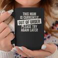 This Mom Is Currently Out Of Order Coffee Mug Unique Gifts