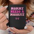 Mommy Needs A Moshpit Parenting Coffee Mug Unique Gifts