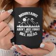Mountains Aren't Just Funny They'Re Hill Areas Coffee Mug Unique Gifts