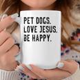 Pet Dogs Love Jesus Be Happy Coffee Mug Unique Gifts
