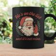 He's On The List And It's Not Mine Christmas Santa Pajama Coffee Mug Gifts ideas