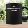 Hi Don't Be Racist Thanks Anti Racism Protest Idea コーヒーマグ ギフトのアイデア