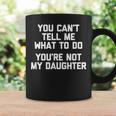 You Can't Tell Me What To Do You're Not My Daughter コーヒーマグ ギフトのアイデア