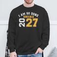 Class Of 2027 I Am So Done Senior Graduation Senior 2027 Sweatshirt Unisex Gifts for Old Men Class Of 2027 I Am So Done Senior Graduation Senior 2027 Sweatshirt Unisex Gifts for Old Men