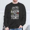 J'ai Pas Toujours Raison Mais J'ai Jamais Tort Humour Drôle Sweater e Cadeaux pour les vieillards