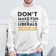 Don't Make Fun Liberal Humor American Politics Sarcasm Sweatshirt Unisex Gifts for Old Men
