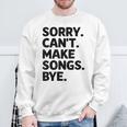 Sorry Can't Make Songs Bye Music Composer Compose Song Sweatshirt Unisex Gifts for Old Men