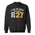 Class Of 2027 I Am So Done Senior Graduation Senior 2027 Sweatshirt Unisex Class Of 2027 I Am So Done Senior Graduation Senior 2027 Sweatshirt Unisex