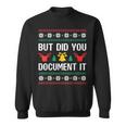 But Did You Document It Office Worker Ugly Christmas Sweater Sweatshirt