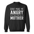 Dont Make Me Angry Or I'Ll Start Acting Like My Mother Sweatshirt Unisex