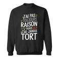 J'ai Pas Toujours Raison Mais J'ai Jamais Tort Humour Drôle Sweater e