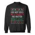 Do Not Give Me Cigarette No Matter What I Say Ugly Christmas Sweatshirt