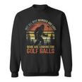 Not All Who Wander Are Lost Humor Bigfoot Golfing Golf Balls Sweatshirt Unisex