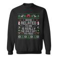 Being Related To Me Christmas Family Xmas Ugly Pajamas Sweatshirt