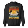 Silly Egg Meme Quote I Wouldn't Do A Lot For Turkey Or Ham Sweatshirt Silly Egg Meme Quote I Wouldn't Do A Lot For Turkey Or Ham Sweatshirt